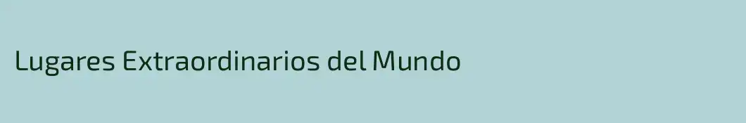 Lugares Extraordinarios del Mundo